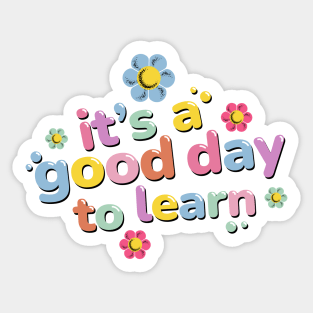 It Is A Good Day To Learn Student Teacher Gift - Back To School Sticker